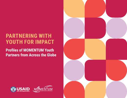 Partnering with Youth for Impact: Profiles of MOMENTUM Youth Partners from Across the Globe